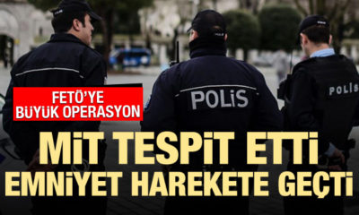 MİT FETÖ’nün yapılanmasını tespit etti, Emniyet operasyon başlattı