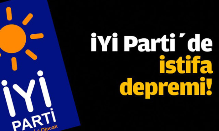 İYİ PARTİ’DE İSTİFA DEPREMİ DEVAM EDİYOR!.