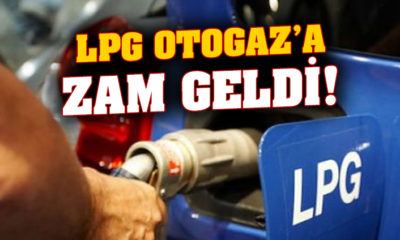 BİR ZAM DA LPG’YE GELDİ!.