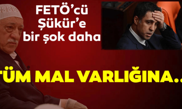 FETÖCÜ HAKAN ŞÜKÜR’ÜN BABASI SELMET ŞÜKÜR’ÜN MAL VARLIĞINA TEDBİR..