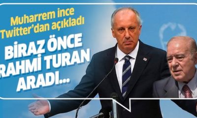 MUHARREM İNCE TWİTTER’DAN DUYURDU: “BİRAZ ÖNCE RAHMİ TURAN ARADI!.”