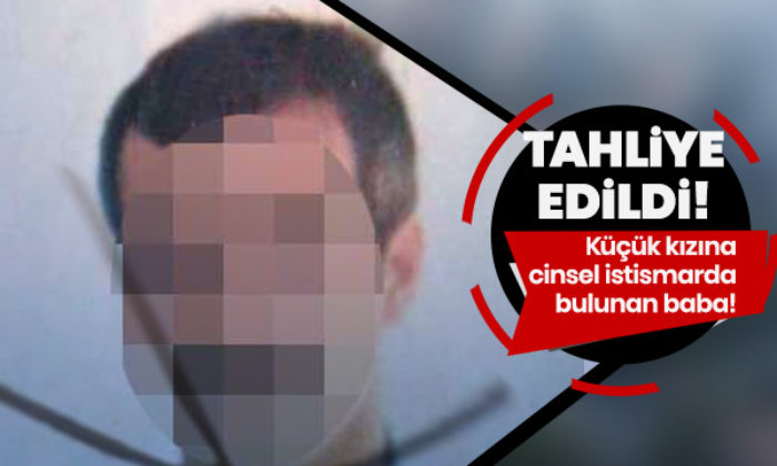 Küçük kızına cinsel istismarda bulunan sapık baba tahliye edildi!.