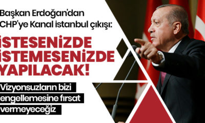Başkan Erdoğan: “İsteseniz de istemeseniz de Kanal İstanbul yapılacaktır!.”