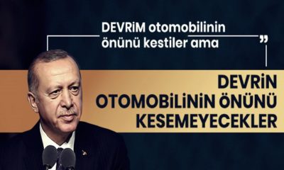 Erdoğan: “Devrim otomobilinin önünü kestiler ama devrin otomobilinin önünü kesemeyecekler!.”