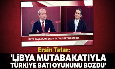 KKTC Başbakanı Ersin Tatar: “Libya mutabakatıyla Türkiye Batı’nın oyununu bozdu!.”