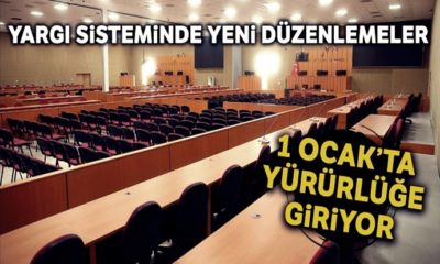 Yargı sisteminde yeni düzenlemeler 1 Ocak’ta yürürlüğe giriyor!.
