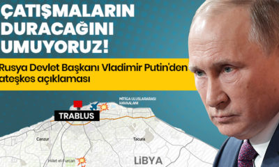 Vladimir Putin: “Libya’da çatışan tarafların ateşkesi sağlayacağını umuyoruz!.”