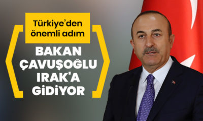 Dışişleri Bakanı Çavuşoğlu Irak’a gidiyor!.