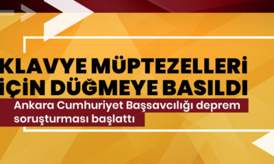 Ankara Cumhuriyet Başsavcılığı’ndan deprem soruşturması…