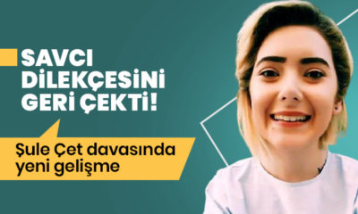 Şule Çet davasında savcı dilekçesini geri çekti!.