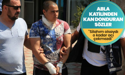 Ablasını öldüren zanlıdan tüyler ürperten sözler: “Keşke bir silahım olsaydı, bu kadar acı çekmezdi!.”