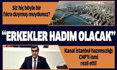 CHP’nin haline güler misin ağlar mısın?! Kanal İstanbul, İstanbul’un erkeklerini kimyasal olarak hadım edecekmiş!.