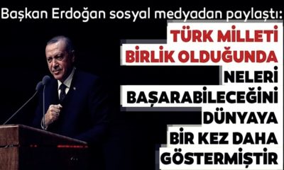 Başkan Erdoğan: “Türk Milleti neleri başarabileceğini dünyaya bir kez daha göstermiştir!.”