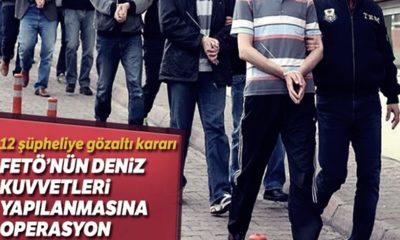 Deniz Kuvvetleri’nde FETÖ operasyonu: 12 kişi gözaltında…