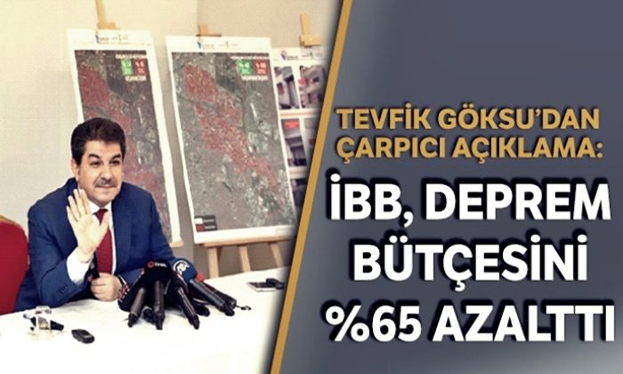 Tevfik Göksu: “İBB deprem bütçesini yüzde 65 azalttı!.”