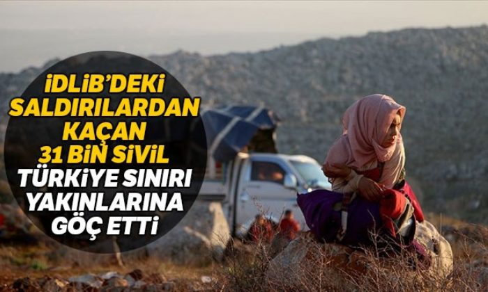 İdlib’den kaçan 31 bin sivil Türkiye sınırına göç etti!.