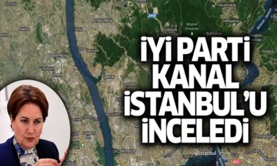 İYİ Parti’den Kanal İstanbul incelemesi…