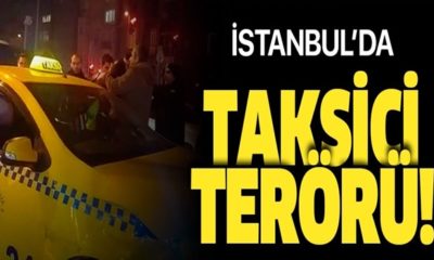 İstanbul Beyoğlu’nda taksici terörü… (video haber)