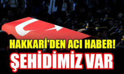 Hakkari’den acı haber!. Şehidimiz var!.