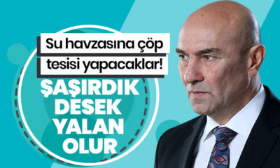 Bir CHP klasiği! İzmir’de su havzasına çöp tesisi yapacaklar!.