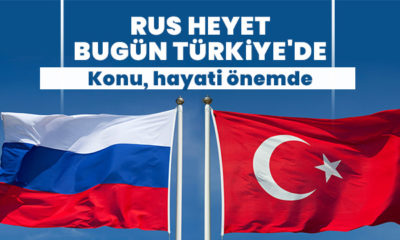 Rus heyet bugün Türkiye’ye geliyor!.