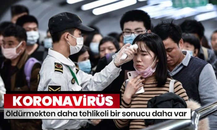 Coronavirüsün öldürmekten daha tehlikeli bir sonucu daha var!.