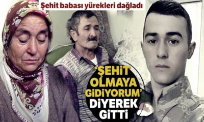 Şehit babasından yürek sızlatan sözler: “Şehit olmaya gidiyorum diyerek gitti!.”