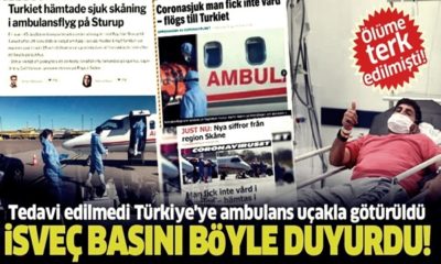 Türkiye İsveç basınında gündemde!  Expressen gazetesi: “Coronavirüs hastası tedavi olamayınca Türkiye’ye uçtu!.” (video haber)