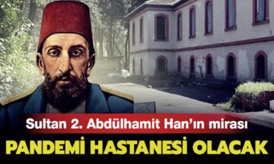 Mazlum Sultanın mirası pandemi hastanesi olacak!.