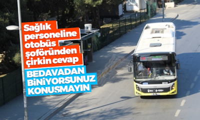 İstanbul’da otobüs şoföründen sağlık çalışanına aşağılayıcı sözler!  “Bedavadan biniyorsunuz, konuşmayın!.” (video haber)