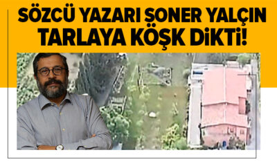 Kemalist sömürücülerin maskeleri düşmeye devam ediyor!. Soner Yalçın’ın köşkü de kaçak çıktı!.