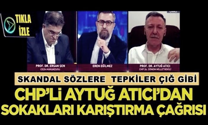 CHP’li Aytuğ Atıcı’dan sokakları karıştırma çağrısı.. (video haber)