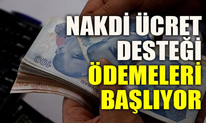 Nakdi Ücret Desteği ödemeleri bugün başladı…