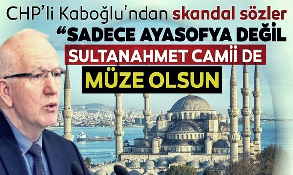 CHP'li vekilden skandal açıklama! "Sultan Ahmet Camii de müze ...