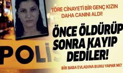 Bir genç kız daha töreye kurban gitti! Önce öldürüp, sonra kayıp dediler!.