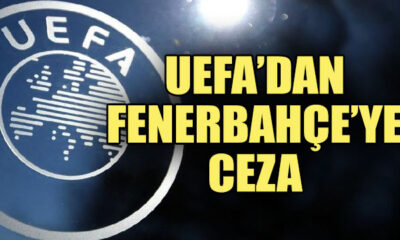 UEFA’dan Fenerbahçe’ye ceza..