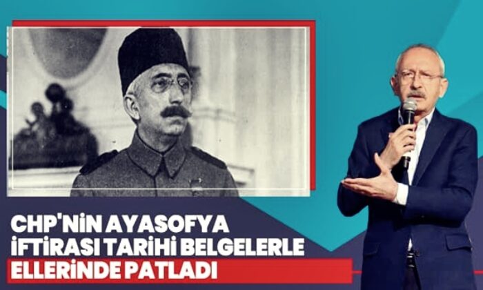CHP’nin iftiralarını tarihi belgeler böyle yalanladı! “Benim canımı boş verin Ayasofya için savaşın!.”