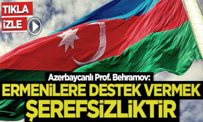 Azerbaycanlı Prof. Behramov: “Ermenilere destek vermek şerefsizliktir!.” (video haber)