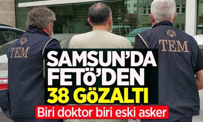 Samsun’da FETÖ operasyonu! 38 gözaltı..
