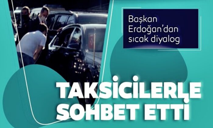 Cumhurbaşkanı Erdoğan taksicilerle sohbet etti!.