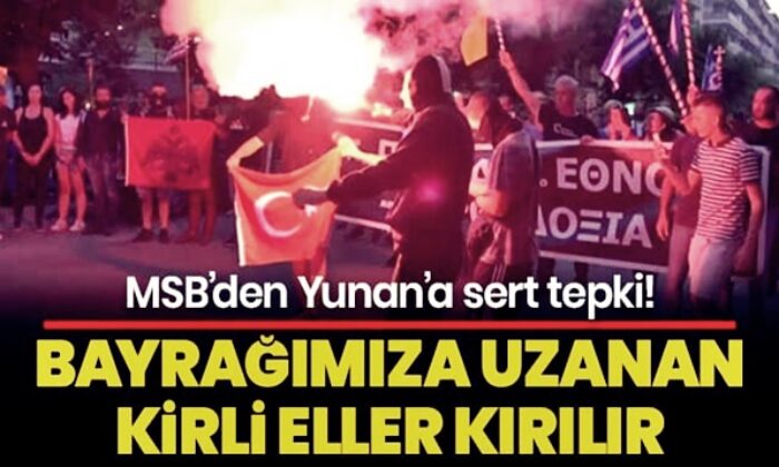 MSB’den Yunanistan’a çok sert tepki! “Şanlı bayrağımıza uzanan kirli eller kırılır!.”