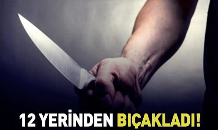 Beşinci evliliğini yaptığı eşi tarafından bıçaklanarak öldürüldü!.