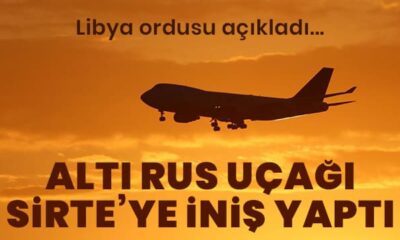 Libya Ordusu açıkladı! Rusya’dan Darbeci Hafter’e 6 uçak sevkiyat..
