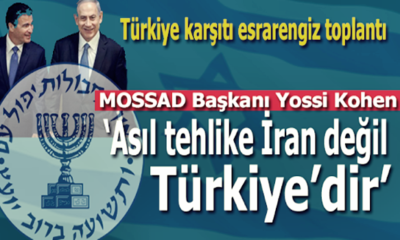 Mossad’ın gizli toplantısı ifşa oldu! “Türkiye, İran’dan daha büyük bir tehlike..”