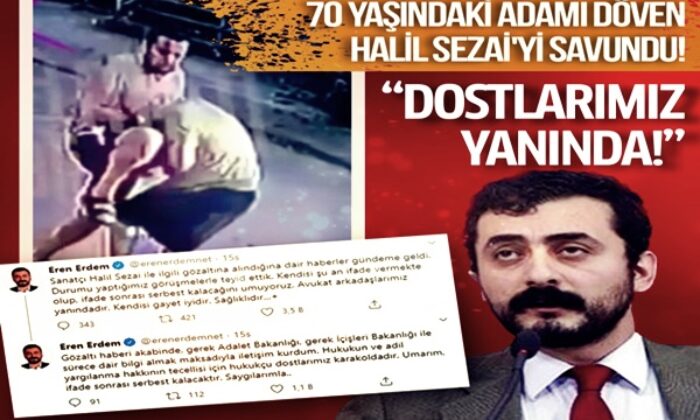 Yaşlı adamı döven Halil Sezai’yi savundu! Eren Erdem’e tepkiler çığ gibi..