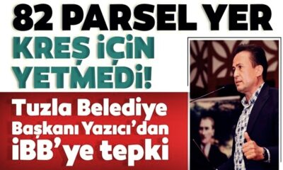 82 parsel yer yetmedi, kreş için yer istedi! Tuzla Belediye Başkanı Şadi Yazıcı’dan İBB’ye tepki.. (video haber)