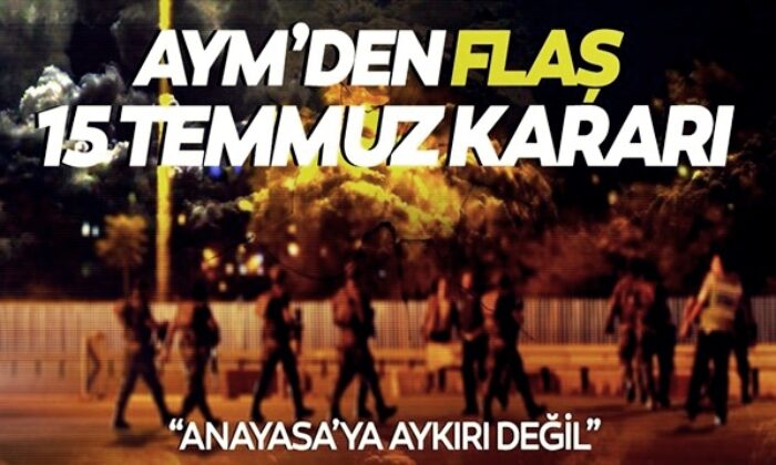 Anayasa Mahkemesi’nden flaş 15 Temmuz kararı..