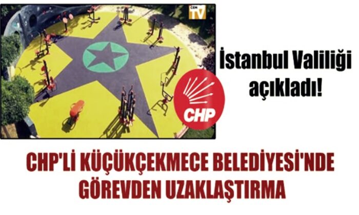 Park düzenlemesi rezaletinden sonra CHP’li Küçükçekmece Belediyesi’nde görevden uzaklaştırma…