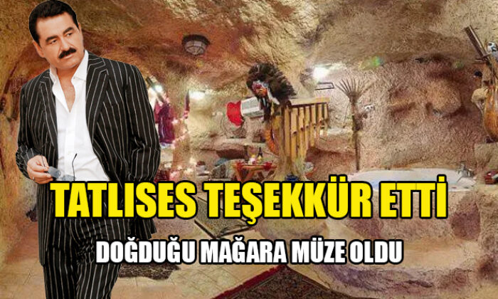 İbrahim Tatlıses’in doğduğu mağara müzeye dönüştürülüyor!.