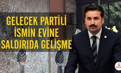 Gelecek Partili Üstün’ün evine saldıran şahıs tutuklandı!.